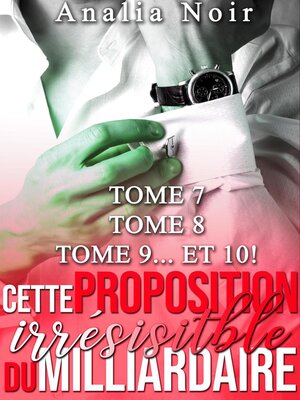 cover image of Cette Proposition Irrésistible Du Milliardaire--Tomes 7 à 10
